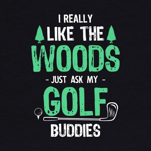 Golfing Is Best Spent in the Woods by jslbdesigns